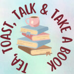 Tea, Toast, Talk and Take a Book